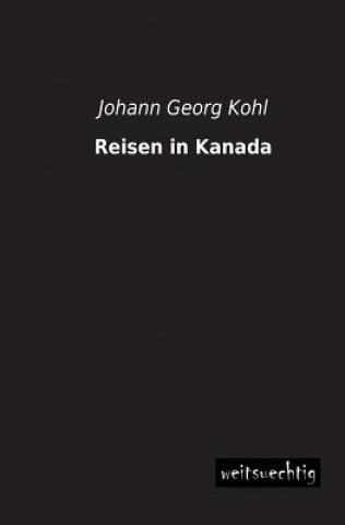 Kniha Reisen in Kanada Johann G. Kohl