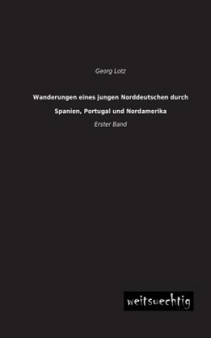 Carte Wanderungen Eines Jungen Norddeutschen Durch Spanien, Portugal Und Nordamerika Georg Lotz
