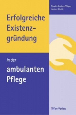 Kniha Erfolgreiche Existenzgründung in der ambulanten Pflege Claudia Brehm-Pflüger