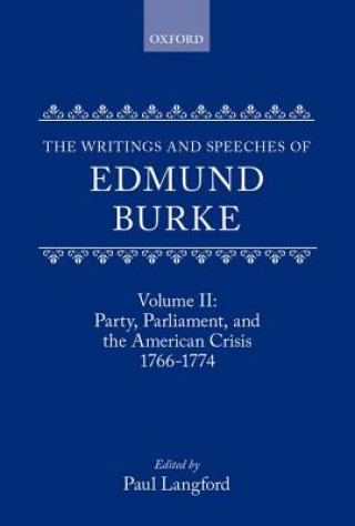 Könyv Writings and Speeches of Edmund Burke: Volume II: Party, Parliament and the American Crisis, 1766-1774 Edmund Burke