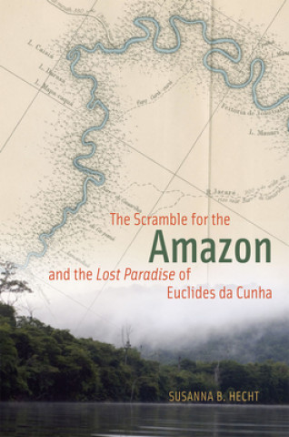 Книга Scramble for the Amazon and the "Lost Paradise" of Euclides da Cunha Susanna B Hecht