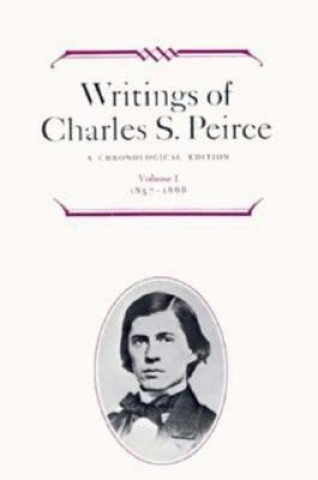 Książka Writings of Charles S. Peirce: A Chronological Edition, Volume 1 Charles S. Peirce