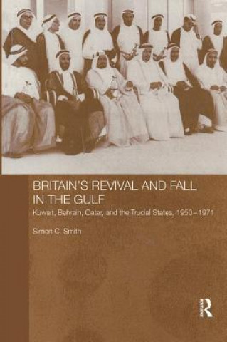 Könyv Britain's Revival and Fall in the Gulf Simon C Smith