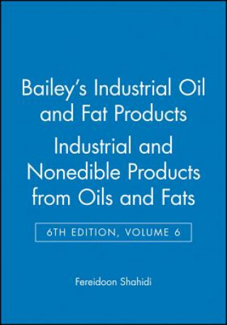 Book Bailey's Industrial Oil and Fat Products 6e V 6 - Industrial and Consumer Nonedible Products from Oils and Fats Fereidoon Shahidi