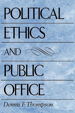 Kniha Political Ethics and Public Office Dennis F Thompson