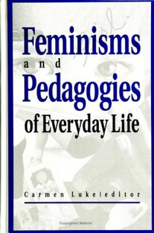 Carte Feminisms and Pedagogies of Everyday Life Carmen Luke