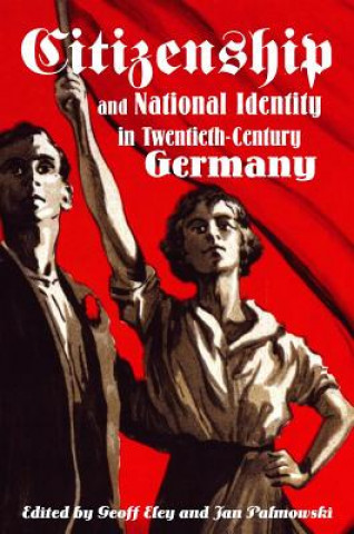 Knjiga Citizenship and National Identity in Twentieth-Century Germany Geoff Eley