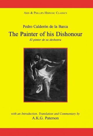 Könyv Calderon: The Painter of his Dishonour, El pintor de su deshonra Pedro Calderón de la Barca