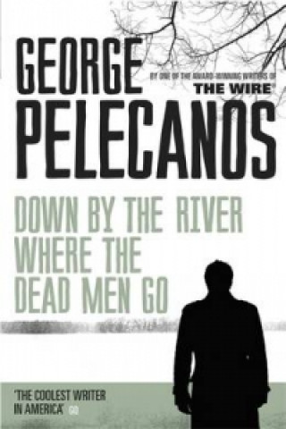 Książka Down by the River Where the Dead Men Go George Pelecanos
