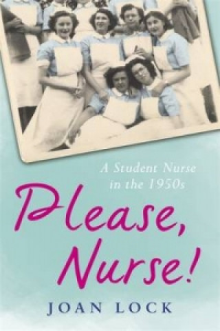 Knjiga Please, Nurse! Joan Lock