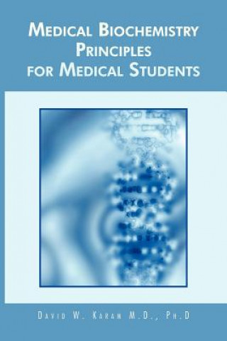 Kniha Medical Biochemistry Principles for Medical Students David W Karam MD PhD