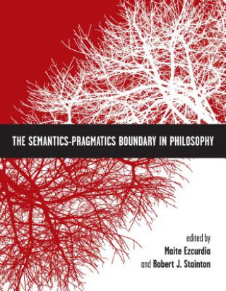 Książka Semantics-Pragmatics Boundary in Philosophy Maite Ezcurdia