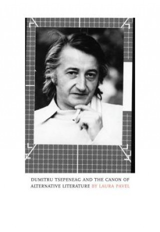 Carte Dumitru Tsepeneag and the Canon of Alternative Literature Laura Pavel