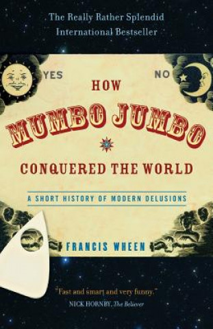 Carte How Mumbo-jumbo Conquered the World Francis Wheen