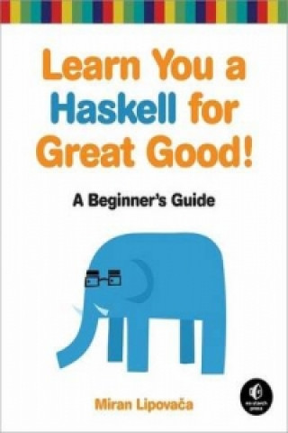 Książka Learn You A Haskell For Great Good Miran Lipovaca