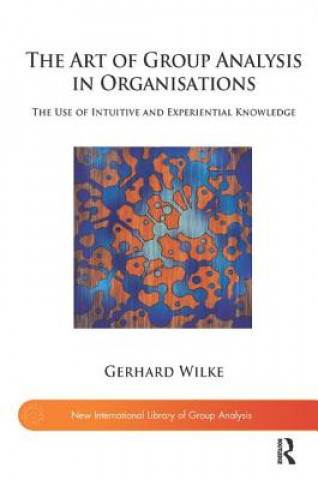 Kniha Art of Group Analysis in Organisations Gerhard Wilke