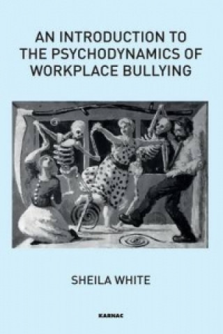 Kniha Introduction to the Psychodynamics of Workplace Bullying Sheila White