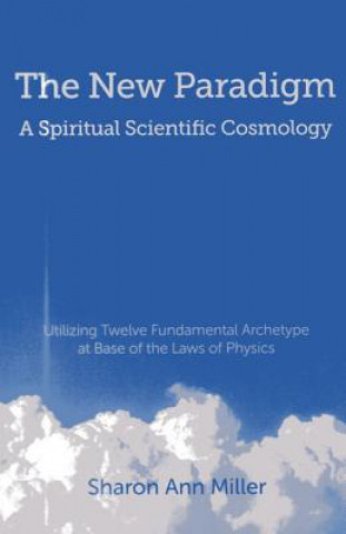 Carte New Paradigm - A Spiritual Scientific Cosmology Sharon Miller
