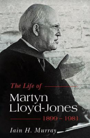 Carte Life of Martyn Lloyd-Jones 1899-1981 Iain H Murray