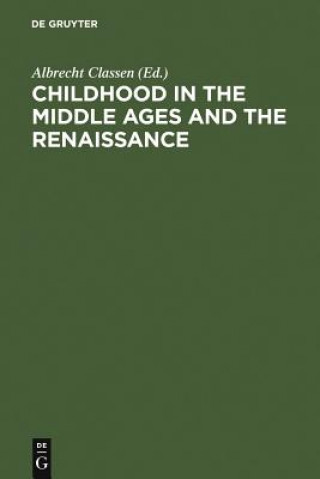 Könyv Childhood in the Middle Ages and the Renaissance Albrecht Classen