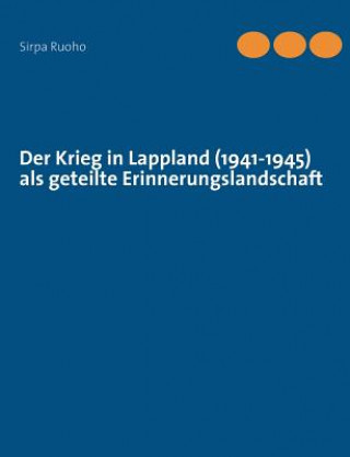 Buch Krieg in Lappland (1941-1945) als geteilte Erinnerungslandschaft Sirpa Ruoho