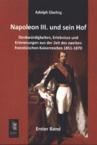 Kniha Napoleon III. und sein Hof. Bd.1 Adolph Ebeling