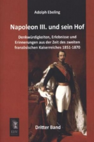Carte Napoleon III. und sein Hof. Bd.3 Adolph Ebeling