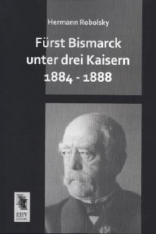 Carte Fürst Bismarck unter drei Kaisern 1884 - 1888 Hermann Robolsky