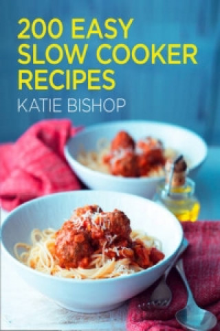 Kniha 200 Easy Slow Cooker Recipes Katie Bishop