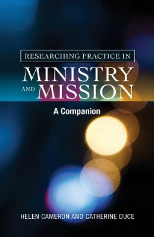 Könyv Researching Practice in Mission and Ministry Helen Cameron