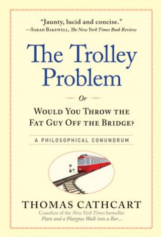 Könyv Trolley Problem or Would You Throw the Fat Guy off the Bridge? Thomas Cathcart