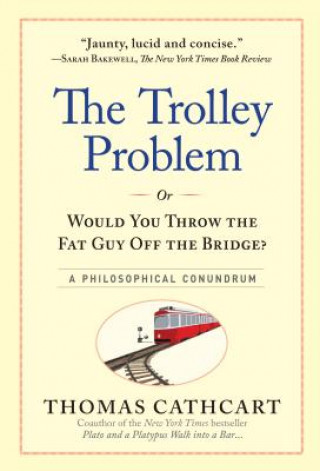 Knjiga Trolley Problem or Would You Throw the Fat Guy off the Bridge? Thomas Cathcart