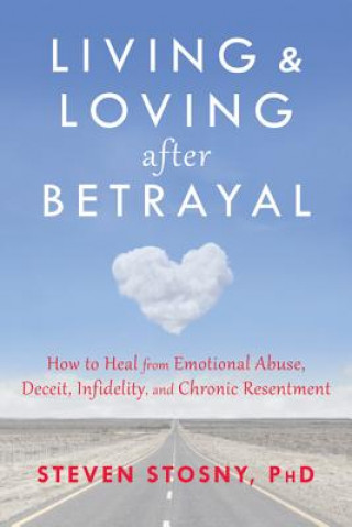 Könyv Living and Loving after Betrayal Steven Stosny