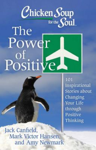 Kniha Chicken Soup for the Soul: The Power of Positive Jack Canfield