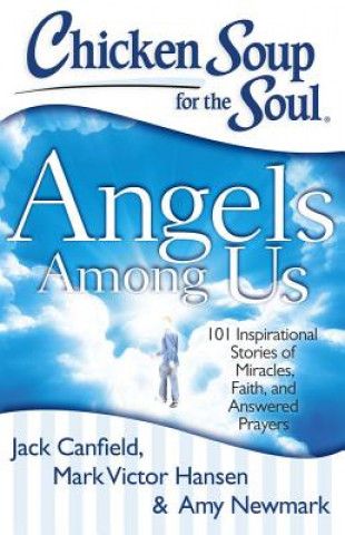 Книга Chicken Soup for the Soul: Angels Among Us Jack Canfield