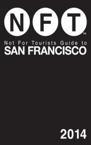 Knjiga Not For Tourists Guide to San Francisco 2014 Not For Tourists