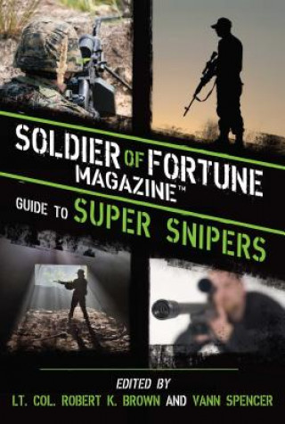 Kniha Soldier of Fortune Magazine Guide to Super Snipers Soldier Of Fortune Magazine