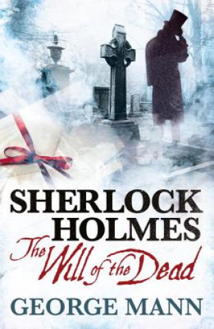 Könyv Sherlock Holmes: The Will of the Dead George Mann