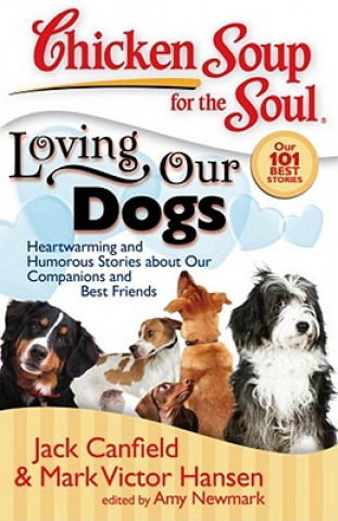 Könyv Chicken Soup for the Soul: Loving Our Dogs Jack (The Foundation for Self-Esteem) Canfield