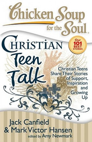 Könyv Chicken Soup for the Soul: Christian Teen Talk Jack Canfield