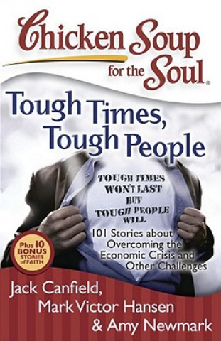 Kniha Chicken Soup for the Soul: Tough Times, Tough People Jack Canfield