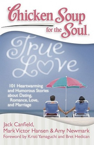 Könyv Chicken Soup for the Soul: True Love Jack Canfield