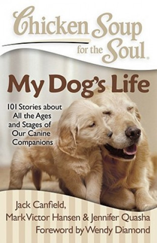 Kniha Chicken Soup for the Soul: My Dog's Life Jack Canfield