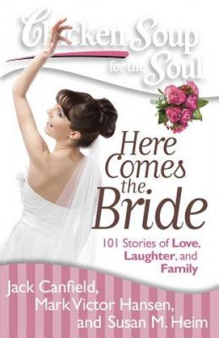 Książka Chicken Soup for the Soul: Here Comes the Bride Jack Canfield