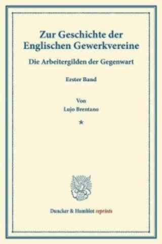 Carte Zur Geschichte der Englischen Gewerkvereine. Lujo Brentano