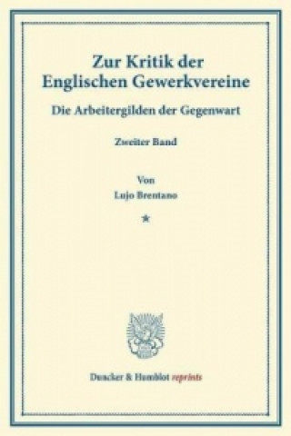 Könyv Zur Kritik der Englischen Gewerkvereine. Lujo Brentano