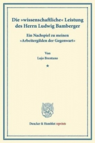 Könyv Die »wissenschaftliche« Leistung des Herrn Ludwig Bamberger. Lujo Brentano