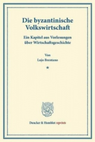 Книга Die byzantinische Volkswirtschaft. Lujo Brentano