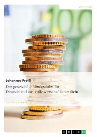 Kniha gesetzliche Mindestlohn fur Deutschland aus volkswirtschaftlicher Sicht Johannes Preiß