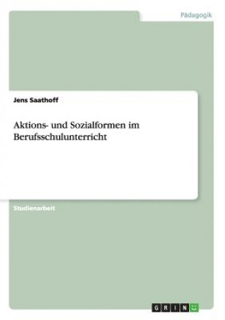 Kniha Aktions- und Sozialformen im Berufsschulunterricht Jens Saathoff